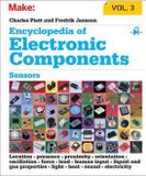Encyclopedia Make Books Encyclopedia of Electronic Components V3: Sensors for Location, Presence, Proximity, Orientation, Oscillation, Force, Load, Human Input, Liquid and ... Light, Heat, Sound, and Electricity: Volume 3