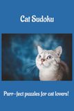 Cat Sudoku Cat Sudoku | Travel Activity Book for Long Car Rides and Cozy Afternoons for Teens and Adults | 6x9 Inches | 50+ Puzzles & Cat Facts | Solutions included