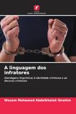 A linguagem dos infratores: Abordagens linguísticas à identidade criminosa e ao discurso criminoso