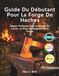 Guide Icecat Guide Du Débutant Pour La Forge De Haches: Étapes Pratiques Pour Le Travail De L'acier, La Pose De Poignées Et La Forge