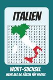 Wortsuchrätsel Italien: Rätselbuch für Profis mit Suchsel zu Italien, Rom, Sommer und mehr | 110 Seiten, mehr als 50 Rätsel | Geschenk für Urlaub, Geburtstage und Freizeit