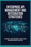 ENTERPRISE API MANAGEMENT AND INTEGRATION STRATEGIES: API Gateways Service Governance Security Policies Monitoring and Digital Ecosystems