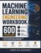 MACHINE LEARNING ENGINEERING WORKBOOK