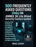 500 Annke 500 FREQUENTLY ASKED QUESTIONS (FAQs) ON ANNKE 3K Lite Wired Security Camera System