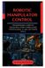 Robotic Libri GmbH Robotic Manipulator Control: Programming Complex Industrial Robot Arms Using Professional AI and Software Tools