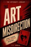The Art of Misdirection: Spycraft Lessons in Attention, Perception, and Influence