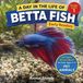 Betta Animal Friends Betta Fish: A Day in the Life of a Betta Fish for Kids: Fun Facts Nonfiction Picture Book for Early Readers, Classrooms, and Homeschool Kids Ages 5–9 Paperback