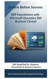 System Microsoft Dynamics 365 Business Central System Before Success – ERP Foundations with Microsoft Dynamics 365 Business Central: Building the Mindset Behind Successful ERP Implementation