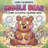 Giggle Bear - A Funny & Playful Coloring Book: Easy and Bold Bear Coloring Book with Cute and Silly Scenes for Relaxation