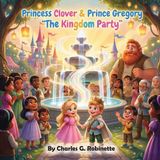 Princess The Kingdom Adventures of Princess Clover & Prince Gregory - The Kingdom Party