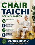 Chair Tai Chi for Men Over 70: A Simple 10-Minute Daily Program to Improve Balance, Mobility, Strength, and Safe Walking—Designed for Beginners and Older Adults