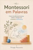 Montessori Libri GmbH Montessori em Palavras: Como transformar broncas, ordens e elogios em conexão e autonomia