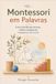 Montessori Libri GmbH Montessori em Palavras: Como transformar broncas, ordens e elogios em conexão e autonomia