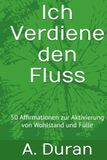 Ich Verdiene den Fluss: 50 Affirmationen zur Aktivierung von Wohlstand und Fülle