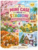 Le Mini Case delle Stagioni – Volume 4: 50 casette tra fiori, sole, foglie e neve da colorare per bambini