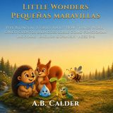 Little Wonders / Pequeñas maravillas: Five Bilingual Stories About How Things Work · Cinco cuentos bilingües sobre cómo funcionan las cosas · English & Spanish · Ages 5-8
