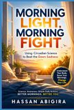 Morning Light, Morning Fight: Using Circadian Science to Beat the Dawn Sadness