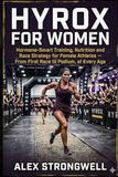 HYROX for Women: Hormone-Smart Training, Nutrition and Race Strategy for Female Athletes — From First Race to Podium, at Every Age
