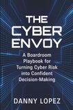 The Cyber Envoy: A Boardroom Playbook for Turning Cyber Risk into Confident Decision-Making