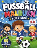 Fußball Malbuch: 50 tolle Ausmalbilder für Kinder von 4-8 Jahren