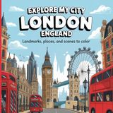 Explore My City London, England Coloring Book
