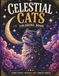 Celestial Cats Coloring Book: Mystical Cats, Moonlit Worlds & Cosmic Fantasy Designs for Adults & Teens