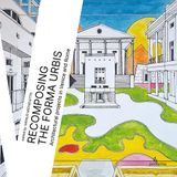 Recomposing Anteferma Edizioni Recomposing the Forma Urbis. Architectural projects in Venice and Rome