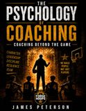 The Psychology of Coaching: Coaching Beyond The Game