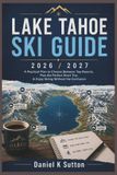 Lake Smart Skiers Travel Guides Lake Tahoe Ski Guide 2026/2027