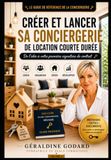 CRÉER ET LANCER SA CONCIERGERIE DE LOCATION COURTE DURÉE: De l'idée aux premiers clients