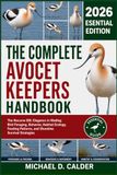 THE Avocet THE COMPLETE AVOCET KEEPERS HANDBOOK: The Recurve Bill: Elegance in Wading Bird Foraging, Behavior, Habitat Ecology, Feeding Patterns, and Shoreline Survival Strategies