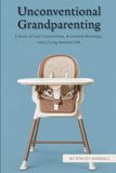 Unconventional Grandparenting: A Story of Lost Connections, Borrowed Blessings and a Long-Awaited Gift