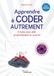 Apprendre à coder c'est facile: 6 tutos d'activités créatives pour programmer tes premiers objets