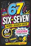 67 SIX-SEVEN 67 SIX-SEVEN Word Search Book: The Ultimate Word Search Obsession | 67 Puzzles Inside | Can You Find SIXSEVEN in Every Puzzle? | 12 Hidden Words Per Page | The Crazy Viral Word Search Challenge