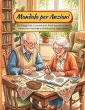 Mandala per anziani: 50 disegni da Colorare con Frasi ispiratrici per il Benessere Mentale e la Riduzione dello Stress
