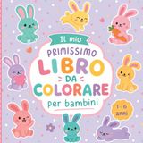 Il mio primissimo libro da colorare per bambini: 50 simpatici coniglietti da colorare per bambini e bambine, un passatempo semplice ma creativo che aiuta i bambini a sperimentare attraverso i colori