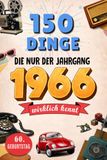 150 Dinge, die nur der Jahrgang 1966 wirklich kennt: Eine nostalgische Zeitreise in dein Geburtsjahr – Unvergessliche Erinnerungen, Geschichten und ... – Das perfekte Geschenk zum 60. Geburtstag