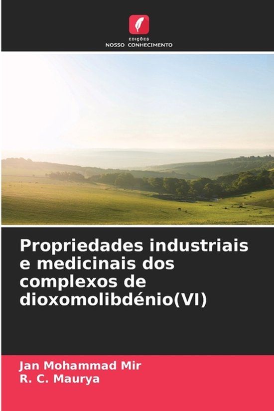 Propriedades Edicoes Nosso Conhecimento Propriedades industriais e medicinais dos complexos de dioxomolibdénio(VI) Paperback