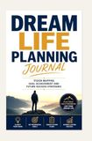 DREAM LIFE PLANNING JOURNAL: VISION MAPPING GOAL ACHIEVEMENT AND FUTURE SUCCESS STRATEGIES