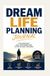 DREAM LIFE PLANNING JOURNAL: VISION MAPPING GOAL ACHIEVEMENT AND FUTURE SUCCESS STRATEGIES