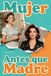 Mujer Independently Published Mujer Antes que Madre: Cómo Soltar la Culpa, Vencer el Agotamiento y Recuperar tu Identidad más allá de los Hijos: Cómo recuperar tu identidad más allá de la crianza Paperback