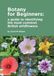 Botany The Choir Press Botany For Beginners: a guide to identifying the most common British wildflowers Paperback