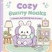 Cozy Bunny Nooks: A Bold & Easy Coloring Book with 45 Cozy Bunny Scenes for Teens and Relaxation