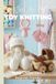 Knitting by Post: Baby Knitting Pattern Collection 1 – 4 Easy-to-Follow Toy Designs