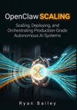 OpenClaw Scaling: Scaling, Deploying, and Orchestrating Production-Grade Autonomous AI Systems