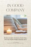 In Good Company: A journal for building a full, connected, genuinely satisfying life.