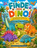 Finde den Dino!: Das große Dino-Suchbuch für kleine Entdecker von 3–6 Jahren | Lustiges Activity-Buch zum Suchen, Finden & Zählen | Gemacht von einem Papa – für sein Kind