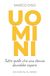 UOMINI: Tutto quello che una donna dovrebbe sapere