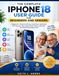 THE COMPLETE IPHONE 18 USER GUIDE FOR BEGINNERS AND SENIORS