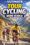 Ultimate Tour Cycling Word Search: Bicycle Road Racing Puzzles, Cyclist Gift for Men and Women, Road Race Bike Book